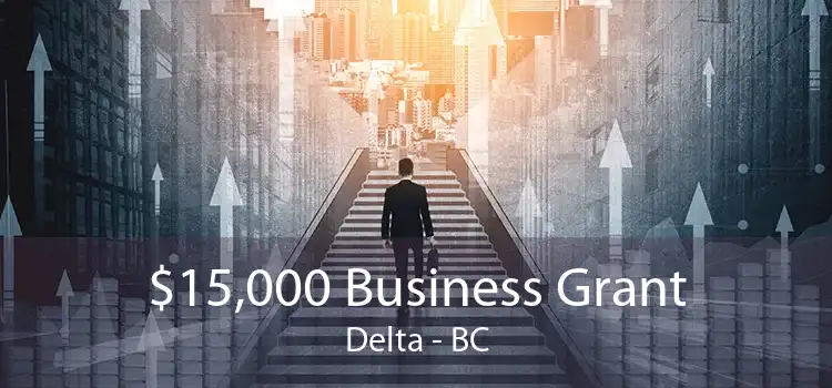 $15,000 Business Grant Delta - BC